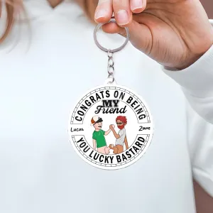 Friends - Congrats On Being My Friend, You Lucky Bastard - Personalized Circle Acrylic Keychain